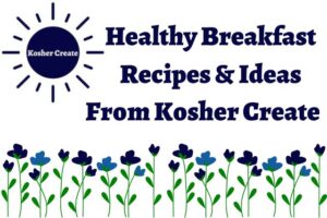 Healthy Breakfast Recipes - Kosher Create