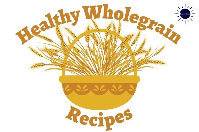 A Graphic Of A Basket With A Design Filled With Wheat With The Title Healthy Wholegrain Recipes Around It And The Kosher Create Sun Logo In The Upper Right Hand Corner.