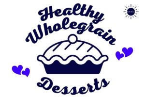 The Title Healthy Wholegrain Desserts With A Graphic Of A Pie With Two Graphic Hearts On Both Sides And With The Kosher Create Sun Logo On The Upper Right Side.