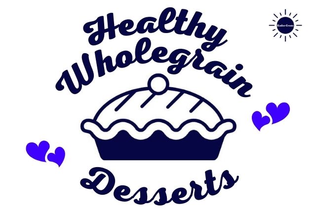 The Title Healthy Wholegrain Desserts With A Graphic Of A Pie With Two Graphic Hearts On Both Sides And With The Kosher Create Sun Logo On The Upper Right Side.