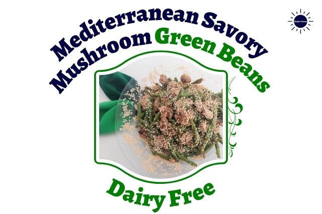 Mediterranean Savory Mushroom Green Beans On A Glass Serving Plate Adorned With Roasted Sesame Seeds And With Two Cloth Leaves On The Upper Left Side Within A Decorative Frame With A Fancy Graphic Swirl On The Right Side And With The Inscription Dairy Free Below And With The Kosher Create Sun Logo In The Upper Right Corner.