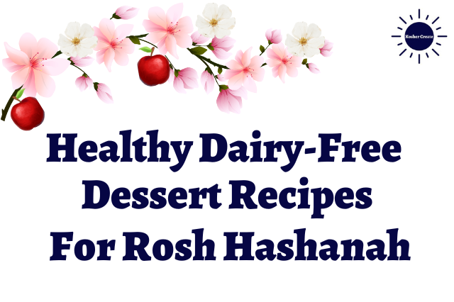 Healthy Dairy-Free Dessert Recipes For Rosh Hashanah Title With A Graphic Apple Blossom Branch On Top With Flowers And Apples And With The Kosher Create Sun Logo In The Upper Right Corner.