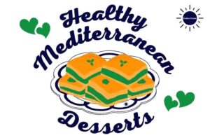 The Title Healthy Mediterranean Desserts With Two Graphic Hearts On The Left Side And Two Below On The Right With A Graphic Of Baklava Dessert On Dish And With The Kosher Create Sun Logo In The Upper Right Corner.