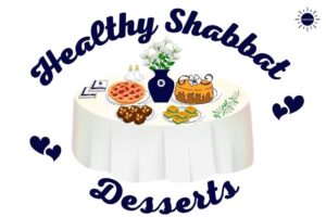 The Title Healthy Shabbat Desserts With A Graphic Of A Tablecloth Adorned With A Vase With The Kosher Create Sun Logo And Filled With White Roses Surrounded From Left To Right With A Dish Holding Lit Shabbat Candles Napkins With The Kosher Create Round Sun Logo A Cherry Pie On A Serving Plate Brownies Decorated With Almonds On A Serving Plate Pistachio Cookies On A Serving Plate A Glazed Honey Cake With A Decorative Flower And Decorative Roses Placed On The Table The Kosher Create Sun Logo In The Upper Right Corner And Twin Hearts On Both Sides Of The Table.