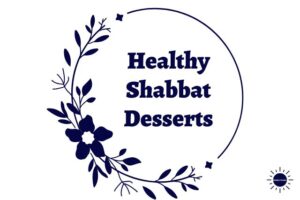 A Graphic Flower And Leaves Circle With The Title Healthy Shabbat Desserts Within And The Kosher Create Sun Logo On The Bottom Right Side.