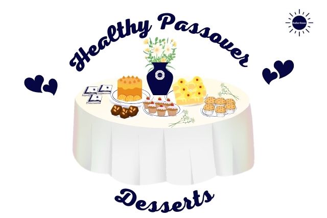 The Title Healthy Passover Desserts With A Graphic Of a Festive Tablecloth With A Display Of Kosher For Passover And Gluten Free Desserts With A Vase With Daisies And The Round Kosher Create Logo In The Center And With Two Pairs Of Graphic Hearts On The Sides And With the Kosher Create Sun Logo In The Upper Right Corner.